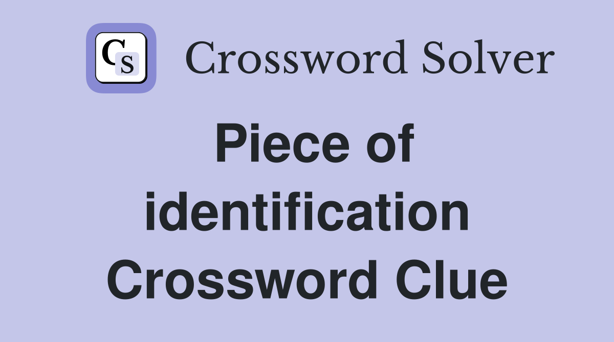 Piece of identification Crossword Clue Answers Crossword Solver